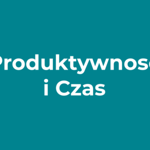 Produktywność i Zarządzanie Czasem